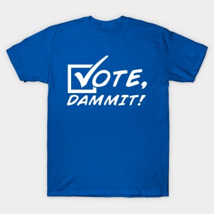 Vote, Dammit! [Single-Color] T-Shirt